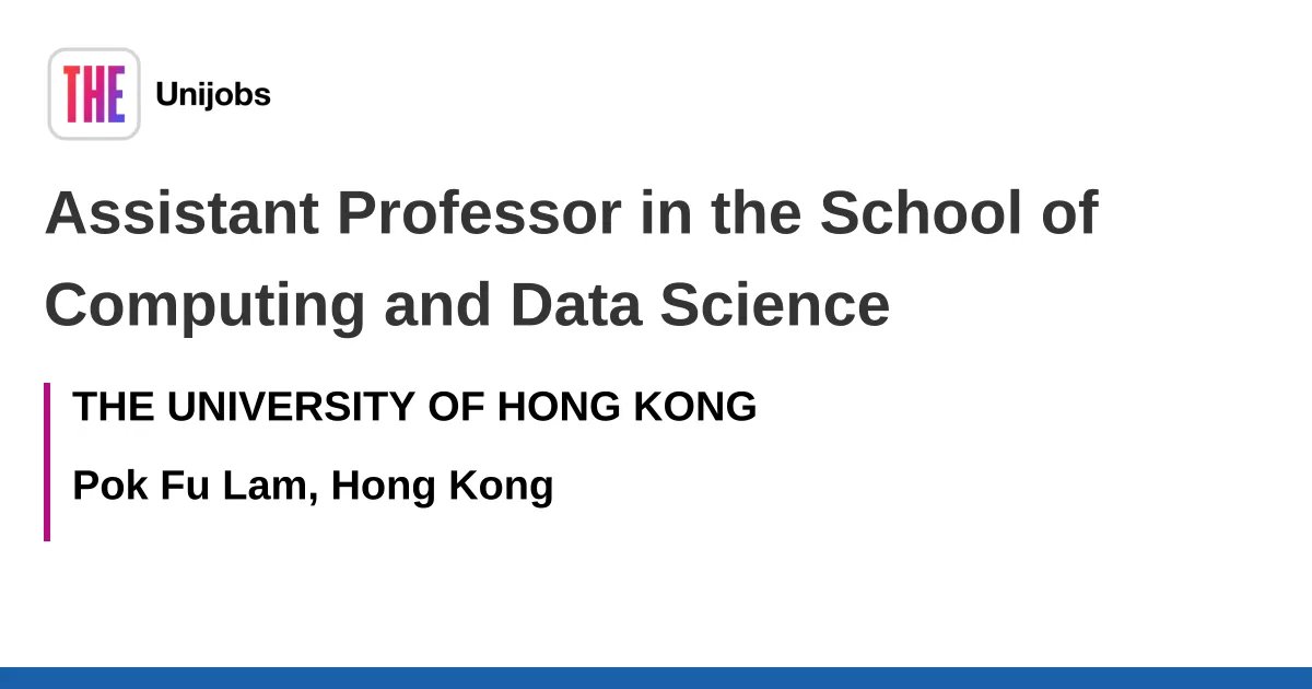 Assistant Professor in the School of Computing and Data Science job with THE UNIVERSITY OF HONG KONG | 381539 – Times Higher Education