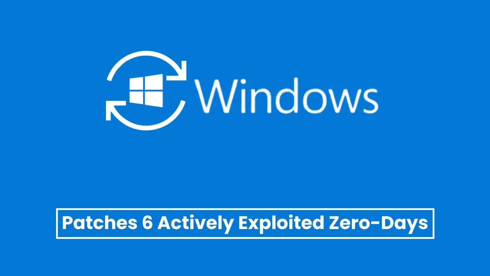 Microsoft Patches 6 Zero-Days That Threat Actors Actively Exploiting – CybersecurityNews